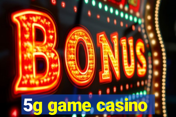 5g game casino
